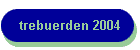 trebuerden 2004